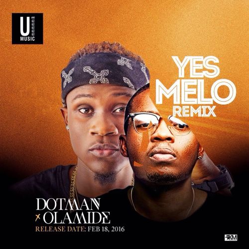 Dotman – “Yes Melo” (Remix) ft. Olamide