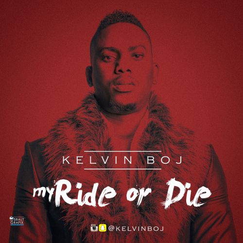 [Music] Kelvin Boj – My Ride Or Die