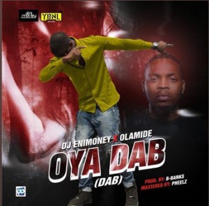[Lyrics] DJ Enimoney Ft. Olamide – Oya Dab