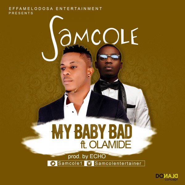 [Music] Samcole Ft. Olamide – My Baby Bad (Prod By Echo)