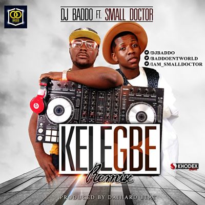[Music] DJ Baddo Ft. Small Doctor – Kelegbe (Remix)